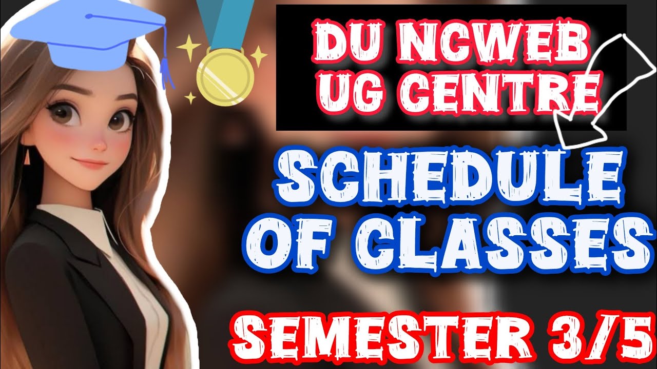 🔥🎉DU NCWEB UG CENTRE SCHEDULE OF CLASSES SEMESTER 3/5 