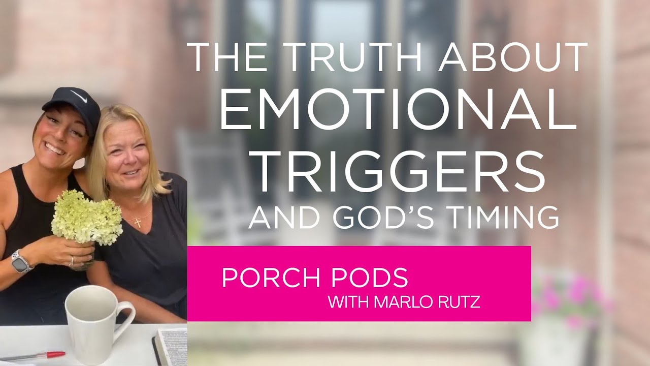 The Truth About Emotional Triggers and God’s Timing | Porch Pods with ...