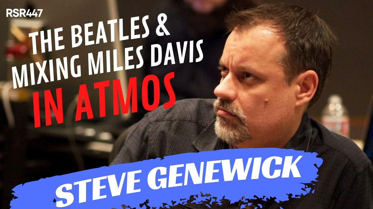 RSR447 - Steve Genewick - The Beatles & Mixing Miles Davis in Atmos