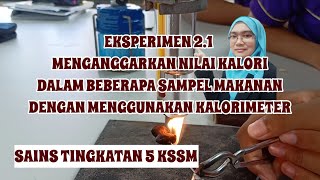 SAINS TINGKATAN 5 KSSM: EKSPERIMEN 2.1 MENGANGGARKAN NILAI KALORI DALAM BEBERAPA SAMPEL MAKANAN