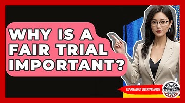 Why Is A Fair Trial Important? - Learn About Libertarianism