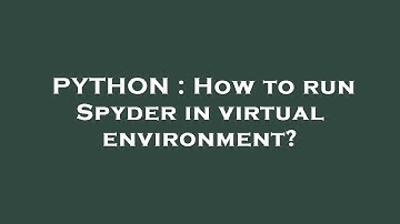 PYTHON : How to run Spyder in virtual environment?