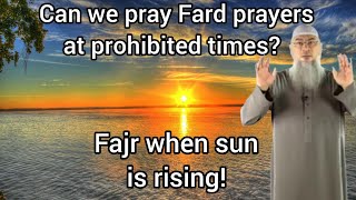 Can we pray missed prayers at prohibited times (Fajr while sun is rising) - Assim al hakeem