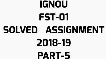 IGNOU FST-01 SOLVED ASSIGNMENT 2019 PART-5