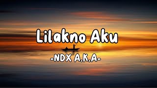 Lilakno Aku - NDX A.K.A (lirik)