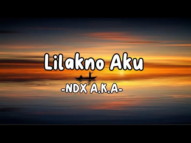 Lilakno Aku - NDX A.K.A (lirik) class=