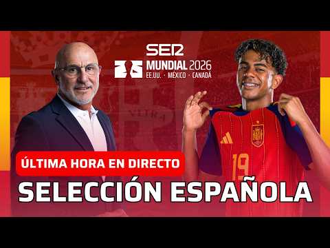 🇪🇸 ÚLTIMA HORA DE LA SELECCIÓN ESPAÑOLA EN EL MUNDIAL 2026 | ¿CÓMO ESTÁ LAMINE YAMAL? | EN DIRECTO