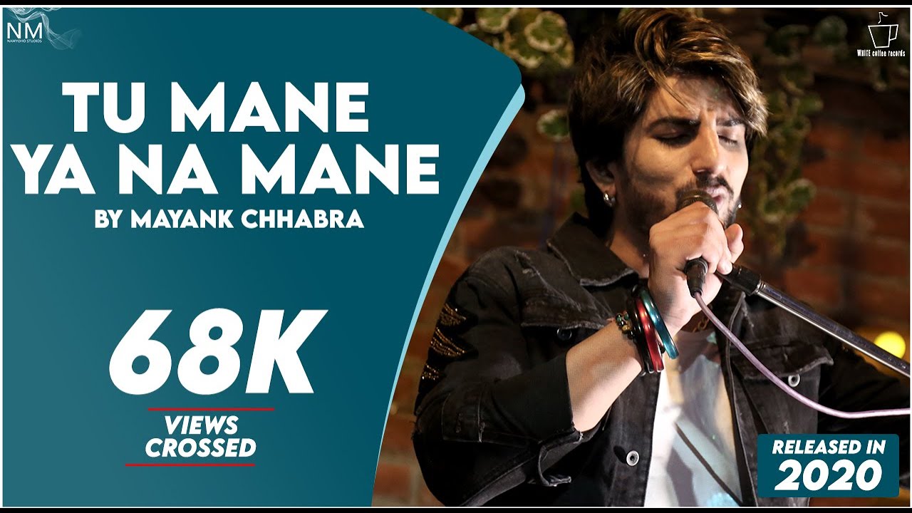 Tu Mane Ya Na Mane - Mayank Chhabra - Namyoho Studios - 2020 Tu Mane Ya Na Mane - Mayank Chhabra - Namyoho Studios - 2020