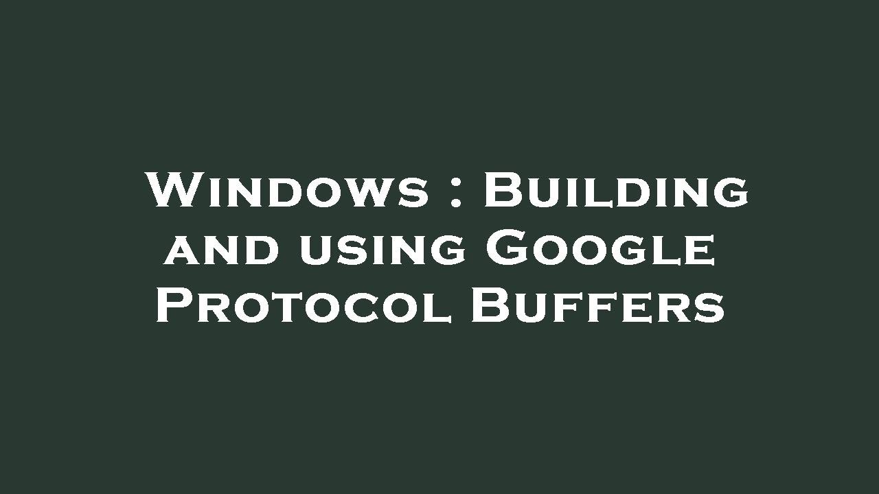 Windows : Building and using Google Protocol Buffers - YouTube
