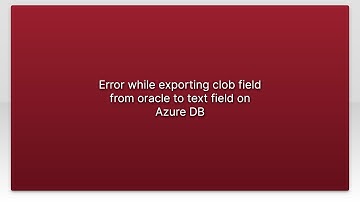 Error while exporting clob field from oracle to text field on Azure DB