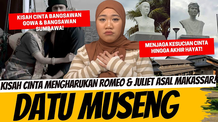 LEBIH MENGHARUKAN! KISAH CINTA ROMEO & JULIET ASAL MAKASSAR - DATU MUSENG & MAIPA DEAPATI