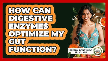 How Can Digestive Enzymes Optimize My Gut Function? - Functional and Integrative Wellness Guru