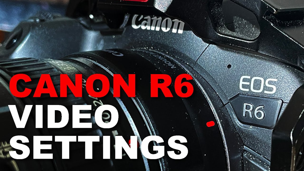 My Canon R6 Video Settings YouTube