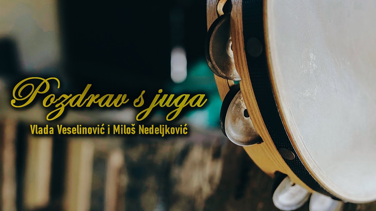 POZDRAV S JUGA - Vlada Veselinović & Miloš Nedeljković / 2022 (Official 4K Video)