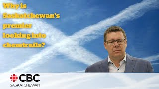 Why Is Saskatchewans Premier Looking Into Chemtrails?