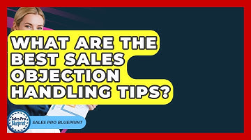 What Are The Best Sales Objection Handling Tips? - Sales Pro Blueprint