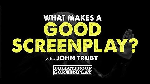 What Makes a Good Screenplay with John Truby