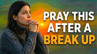 Healing Prayer After a Breakup | Trusting God to Restore Your Heart and Bring Peace