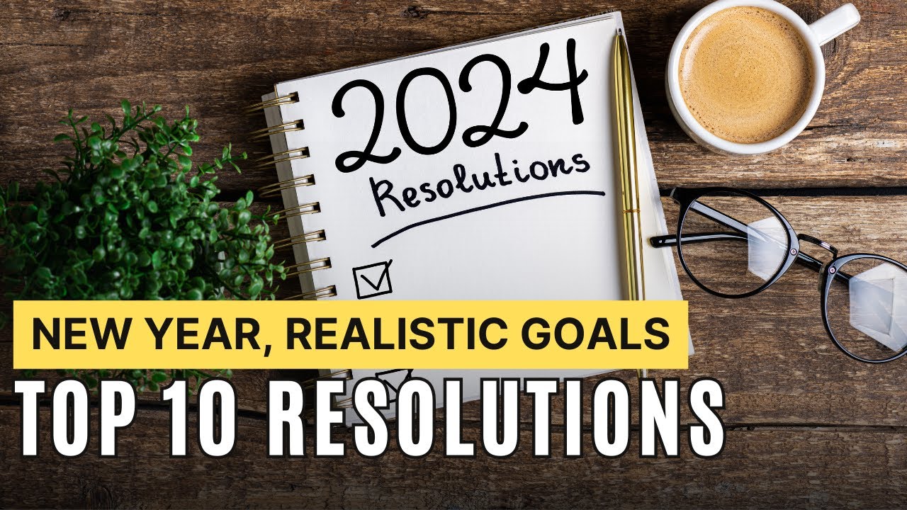 2024 Goals Made Simple: Top 10 Realistic Resolutions