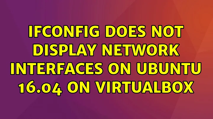 Ubuntu: Ifconfig does not display network interfaces on Ubuntu 16.04 on VirtualBox