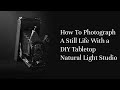 How To Photograph A Still Life With a DIY Tabletop Natural Light Studio
