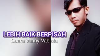 LEBIH BAIK BERPISAH Suara VANNY VABIOLA