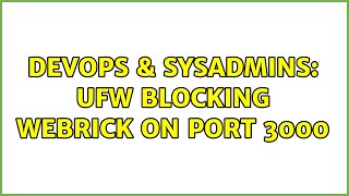 DevOps & SysAdmins: UFW blocking webrick on port 3000 Net Worth