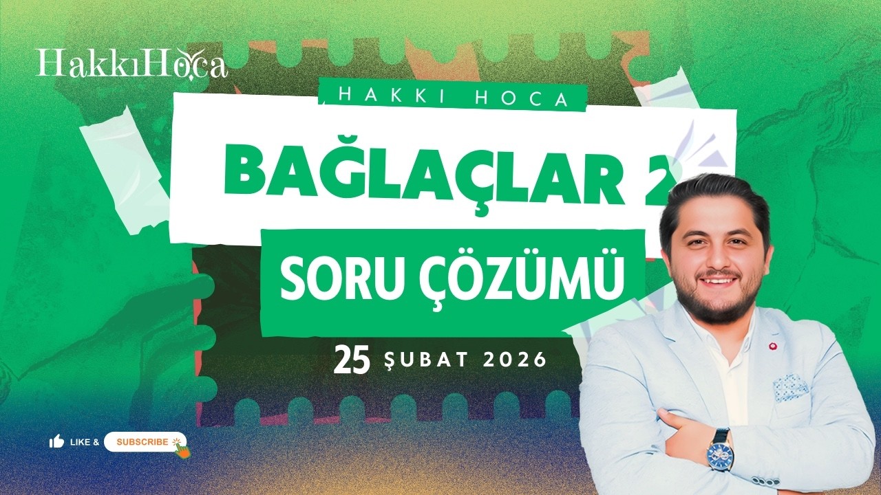BAĞLAÇ SORU ÇÖZÜMÜ HAKKI HOCA (28 ADET) 25 ŞUBAT 2026