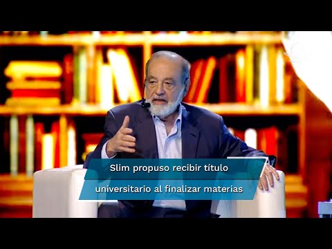 Carlos Slim: “Es irreal” hacer tesis y examen profesional al terminar la universidad