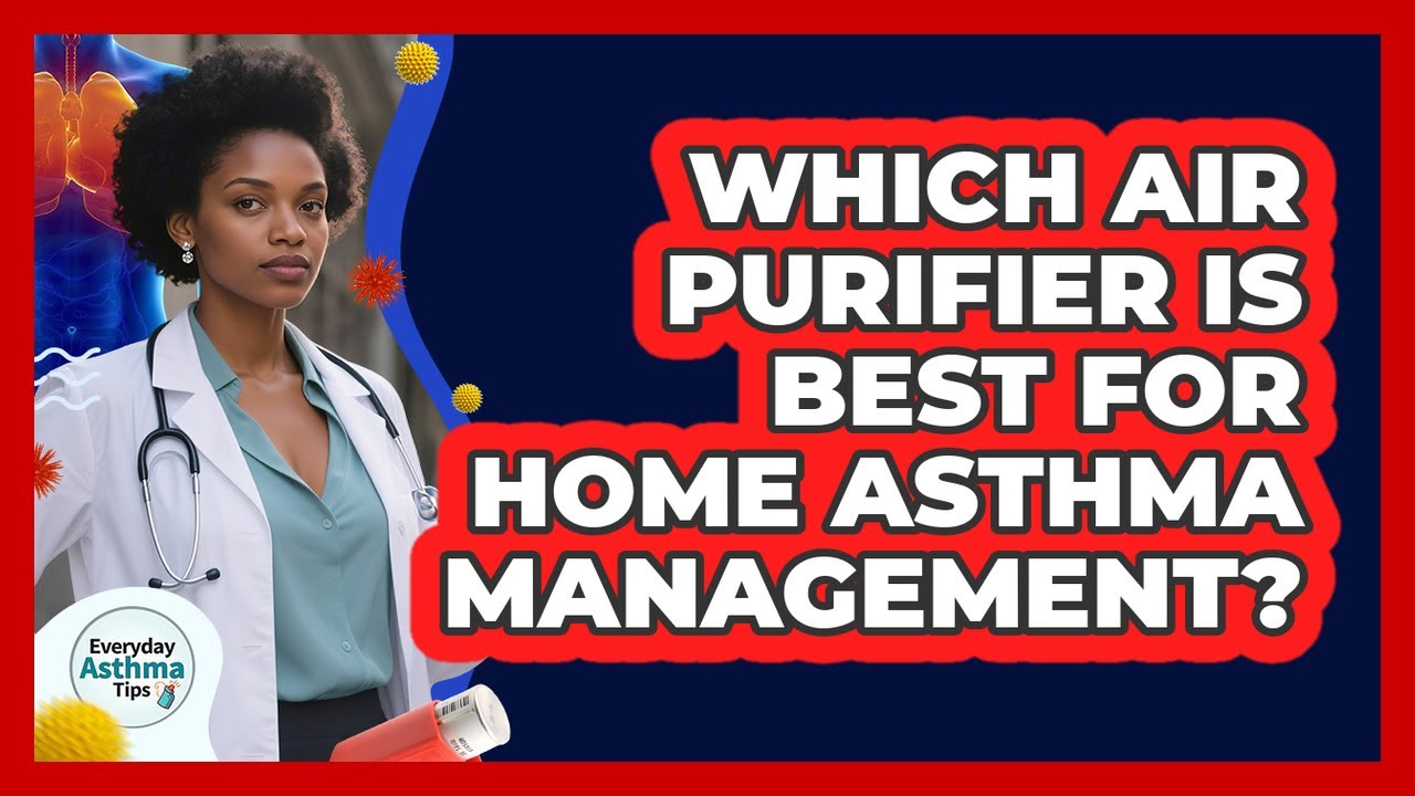 Which Air Purifier Is Best For Home Asthma Management? - Everyday Asthma Tips