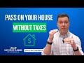 How to Leave Someone Your House Without Taxes