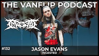 INGESTED - Jason Evans Interview - Lambgoat&#39;s Vanflip Podcast (Ep. #132)