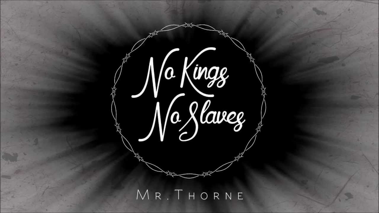 No Kings No Slaves - Mr. Thorne