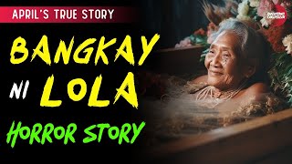 BANGKAY NI LOLA (APRIL'S STORY) TRUE HORROR STORY | TAGALOG HORROR STORIES