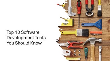 Top 10 Software Development Tools You Should Know