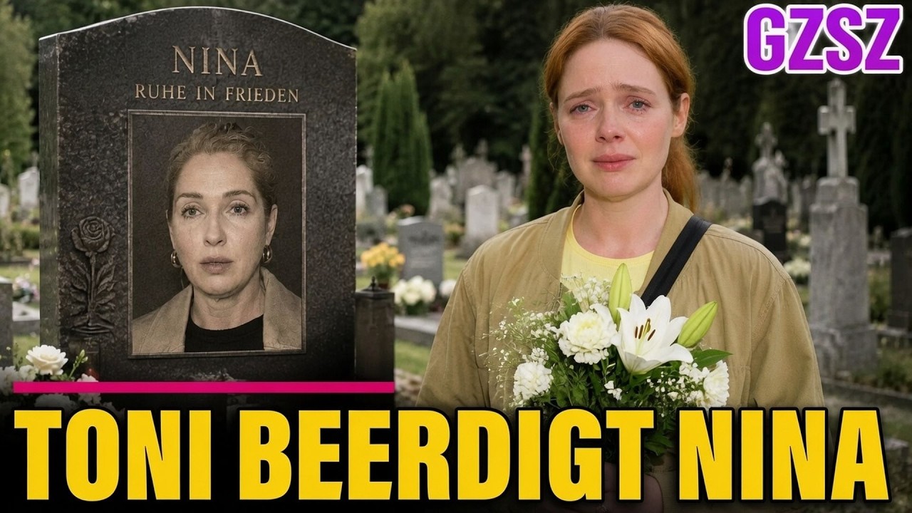 GZSZ: Toni beerdigt Nina – die Wahrheit hinter dem Tod erschüttert alle!