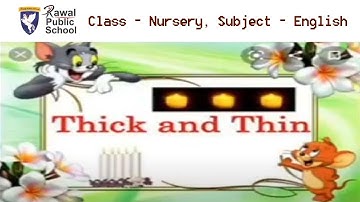 Class - Nursery, Subject - English, Topic - Thick and Thin, Rawal Public School