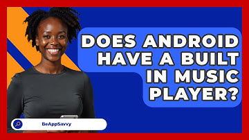 Does Android Have A Built In Music   Player? - Be App Savvy
