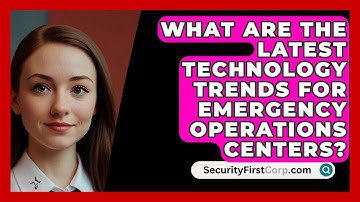 What Are The Latest Technology Trends For Emergency Operations Centers? - SecurityFirstCorp.com
