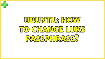 Ubuntu: How to change LUKS passphrase? (4 solutions!)