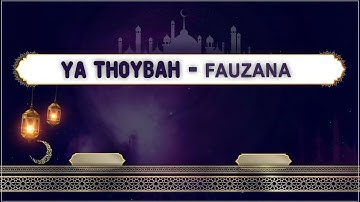 Fauzana - Ya Thoybah (Lirik Sholawat)