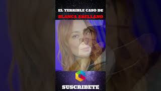 EL TERRIBLE CASO DE BLANCA ARELLANO 😢💜