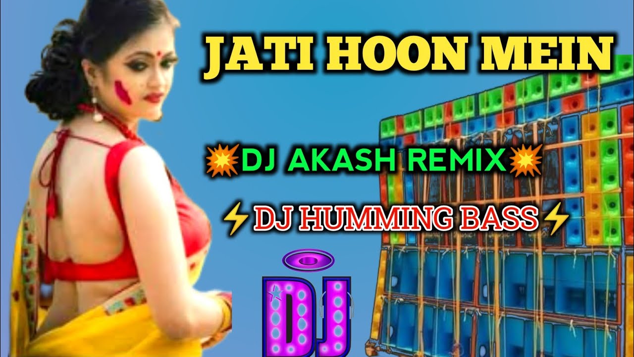 JATI HOON MAIN  II DJ AKASH REMIX IIDJ HAMMING BASS IIOVER CONFIDENCE BASS II HINDI SONG