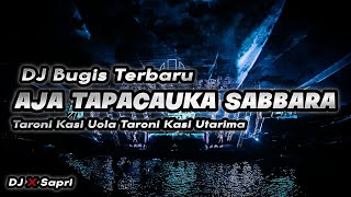 DJ AJA' TAPACAUKA' SABBARA - DJ BUGIS VIRAL TIKTOK TERBARU TARONI KASI UOLA TARONI KASI UTARIMA