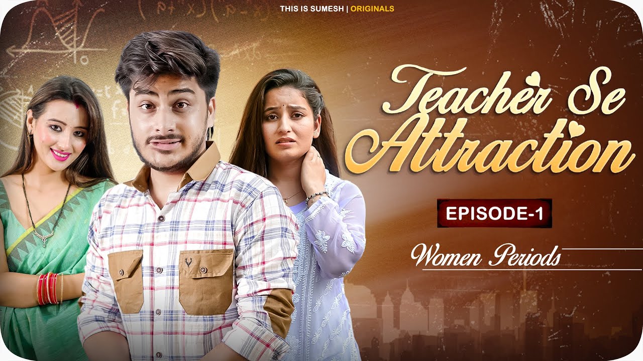 Teacher Se Attraction  Ep01   Women Periods  New Web Series   This is Sumesh