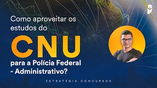 Como aproveitar os estudos do Concurso Unificado para a Polícia Federal - Administrativo?