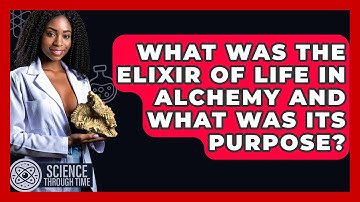 What Was the Elixir of Life in Alchemy and What Was Its Purpose? - Science Through Time