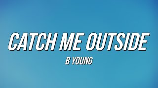 B Young - Catch Me Outside (Lyrics)