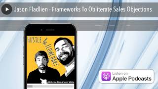 Jason Fladlien - Frameworks To Obliterate Sales Objections