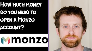 How much money do you need to open a Monzo account